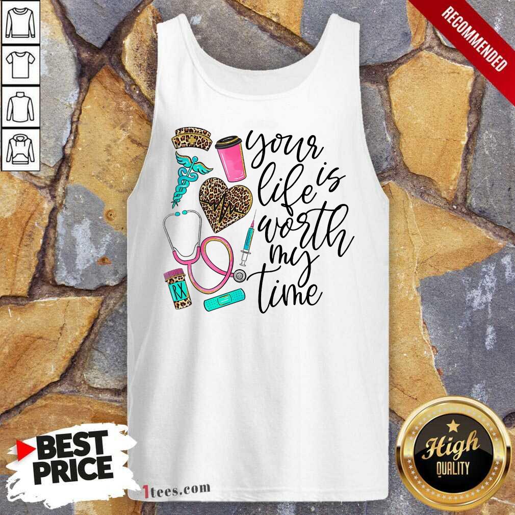 Your Life Is Worth My Time Nurse Tank Top
