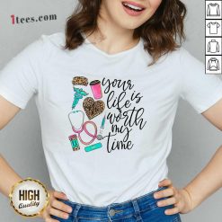 Your Life Is Worth My Time Nurse V-neck