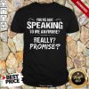 You're Not Speaking To Me Anymore Shirt