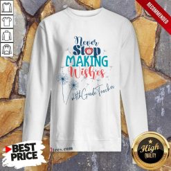 4th Grade Teacher Never Stop Making Wishes Dandelion Sweatshirt