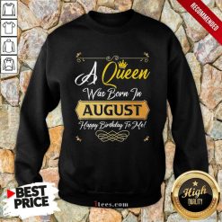 A Queen Was Born In August Happy Birthday To Me Sweatshirt