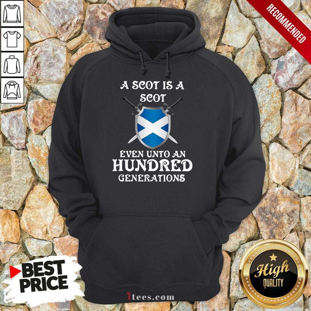 A Scot Is A Scot Even Unto A Hundred Generations Scotland Hoodie