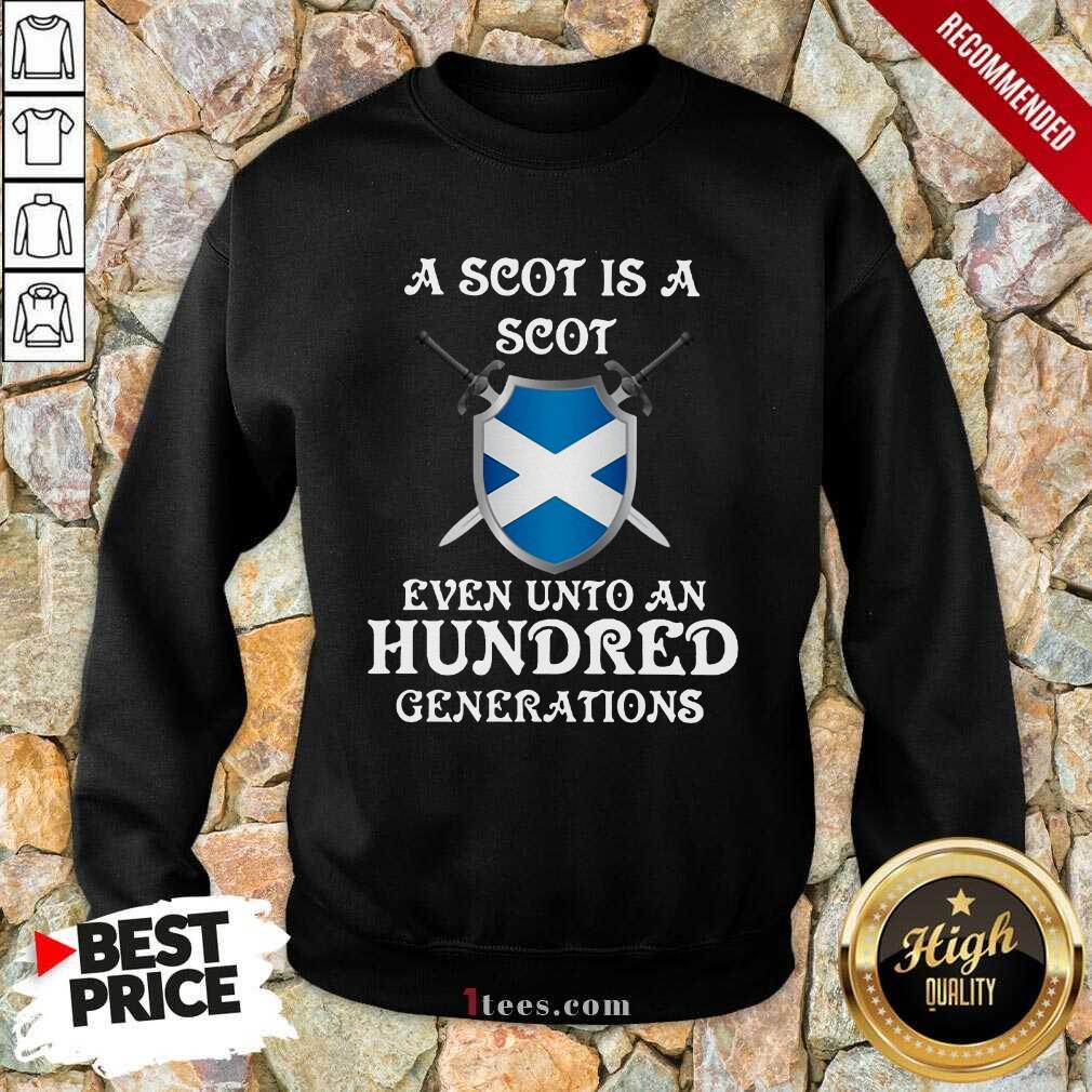 A Scot Is A Scot Even Unto A Hundred Generations Scotland Sweatshirt