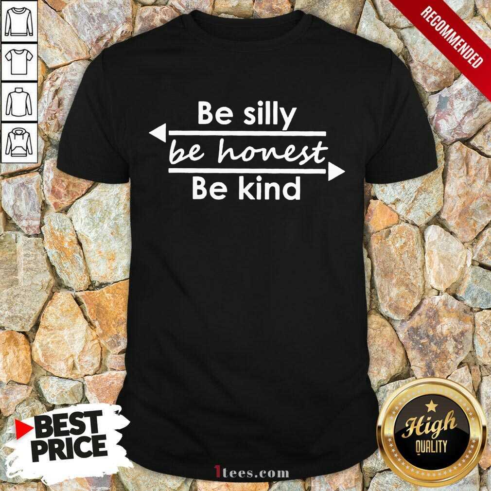 Be Silly Be Honest Be Kind Shirt