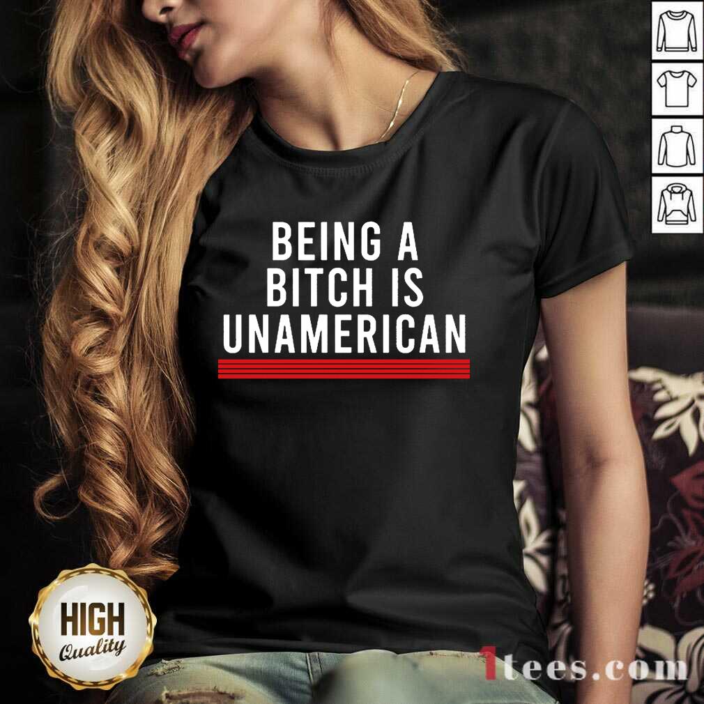 Being A Bitch Is UnAmerican V-neck
