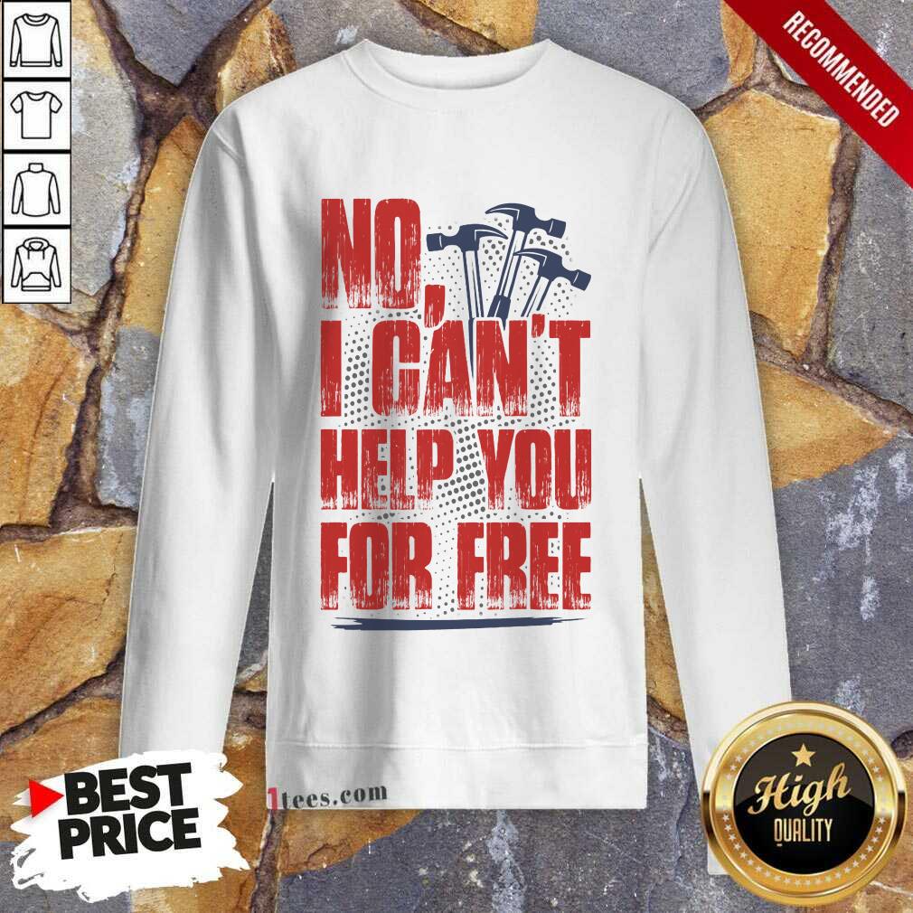Carpenter No Can Not Help You For Free Sweatshirt