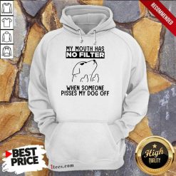 Dog My Mouth Has No Filter When Someone Pisses My Dog Off Hoodie