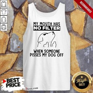 Dog My Mouth Has No Filter When Someone Pisses My Dog Off Tank Top