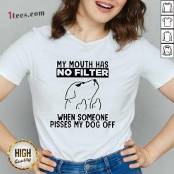 Dog My Mouth Has No Filter When Someone Pisses My Dog Off V-neck