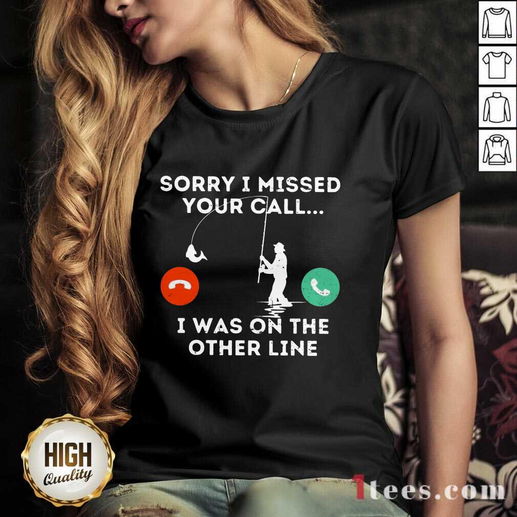 Fishing Sorry I Missed Your Call I Was On Other Line V-neck