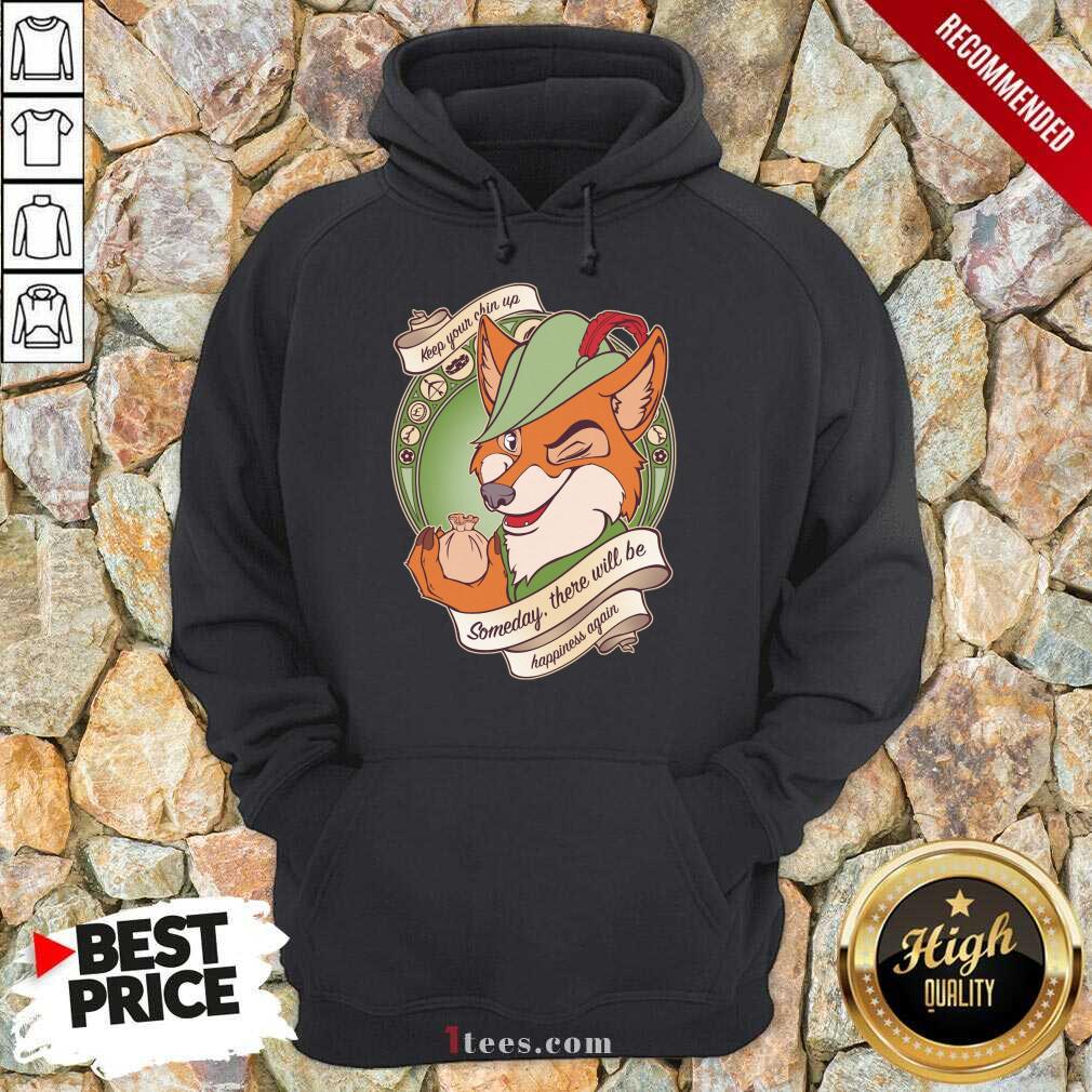 Fox Keep Your Chin Up Someday There Will Be Happiness Again Hoodie