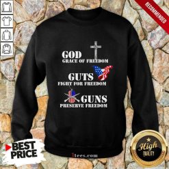 God Grace Of Freedom Guts Fights For Freedom Guns Preserve Freedom Sweatshirt