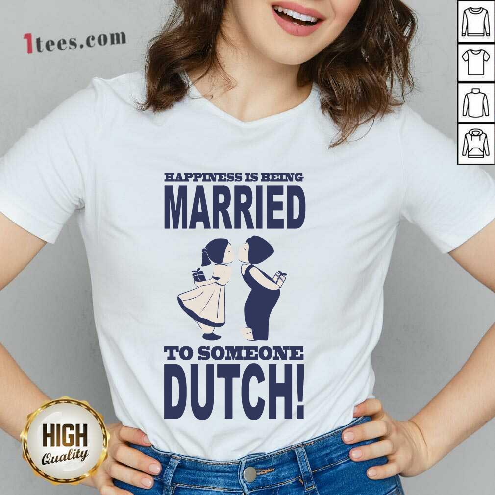 Happiness Is Being Married To Someone Dutch V-neck
