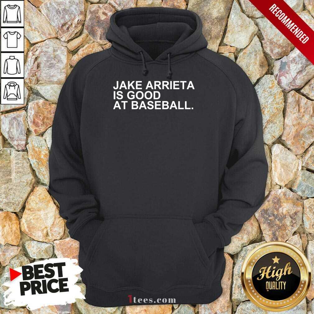 Jake Arrieta Is Good At Baseball Hoodie