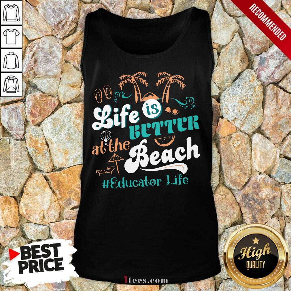Life Is Better At The Beach Educator Life Tank Top
