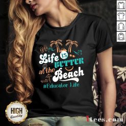 Life Is Better At The Beach Educator Life V-neck