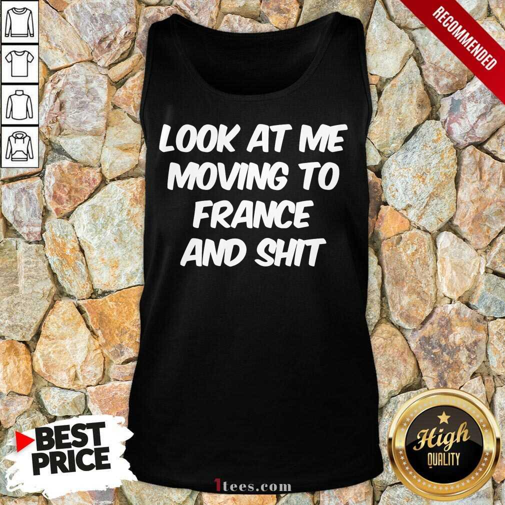 Look At Me Moving To France And Shit Tank Top
