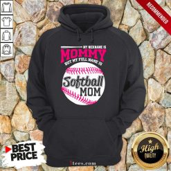 My Nickname Is Mommy But My Full Name Is Softball Mom Hoodie