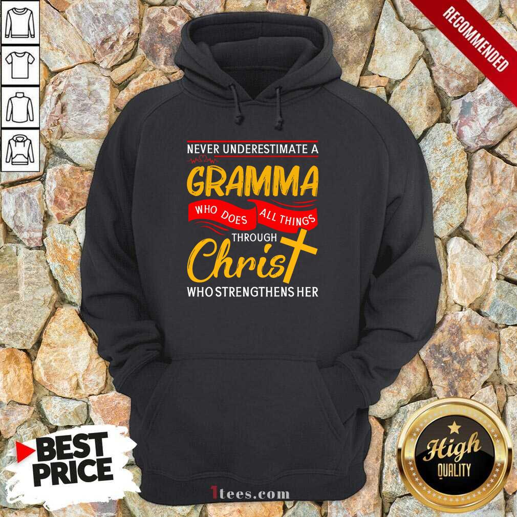 Never Underestimate A Gramma Who Does All Things Through Christ Who Strengthens Her Hoodie