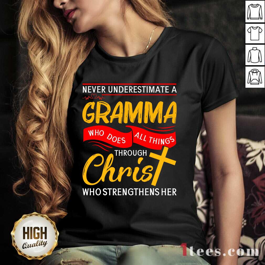Never Underestimate A Gramma Who Does All Things Through Christ Who Strengthens Her V-neck