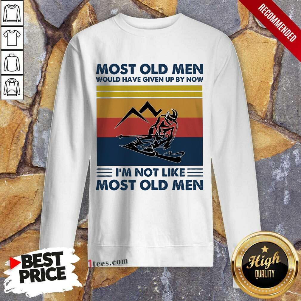 Skiing Most Old Men Would Have Given Up By Now I Am Not Like Most Old Men Vintage Sweatshirt