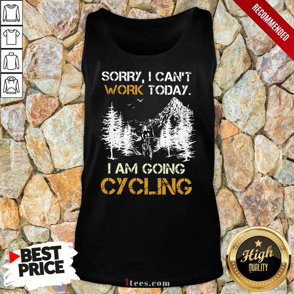 Sorry I Can Not Work Today I Am Going Cycling Tank Top