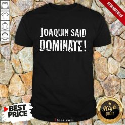 Top Joaquin Said Dominate Shirt