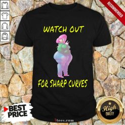 Watch Out For Sharp Curves Shirt