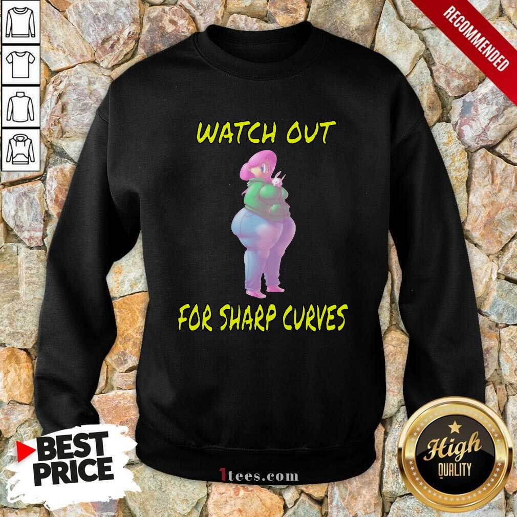 Watch Out For Sharp Curves Sweatshirt