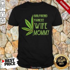Weed Girlfriend Fiancee Wife Mommy Shirt