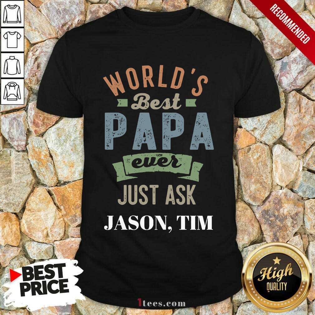 Worlds Best Papa Ever Just Ask Jason Tim ShirtWorlds Best Papa Ever Just Ask Jason Tim Shirt