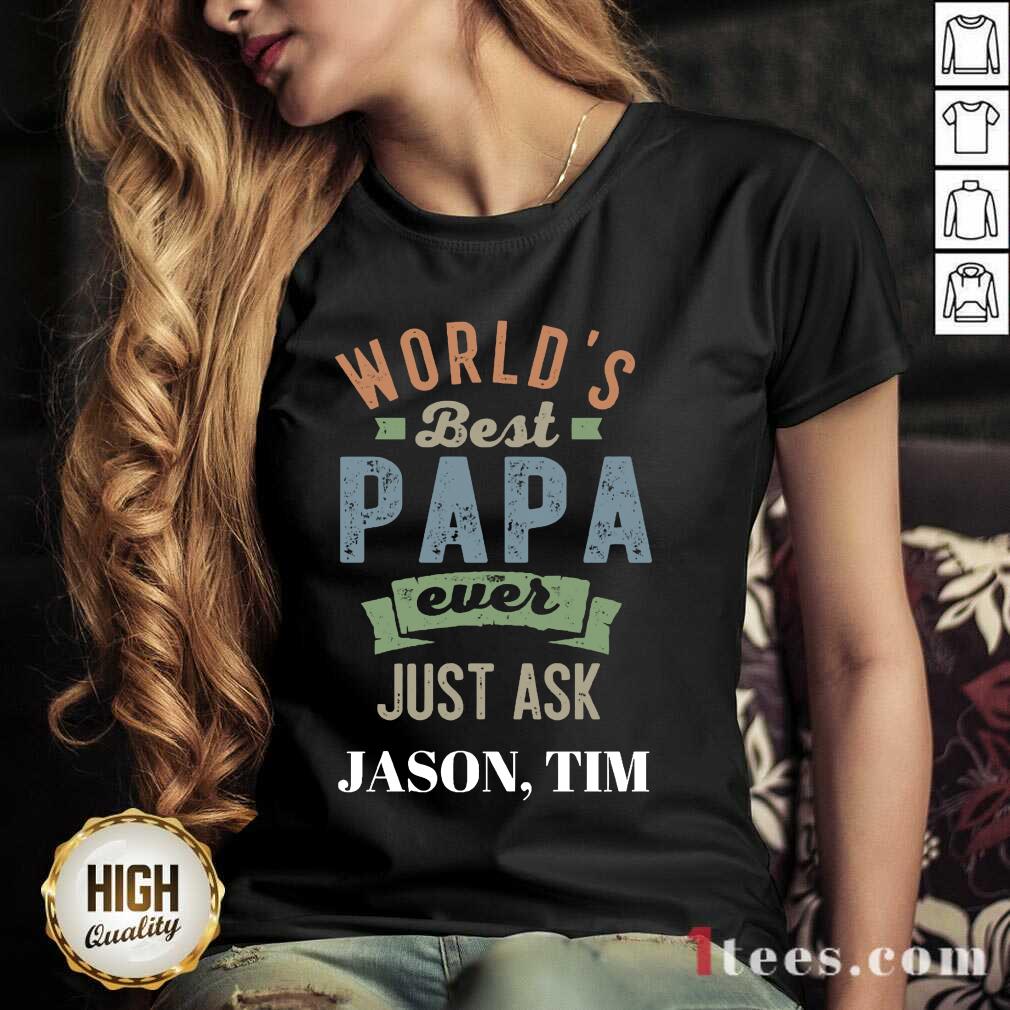 Worlds Best Papa Ever Just Ask Jason Tim V-neck