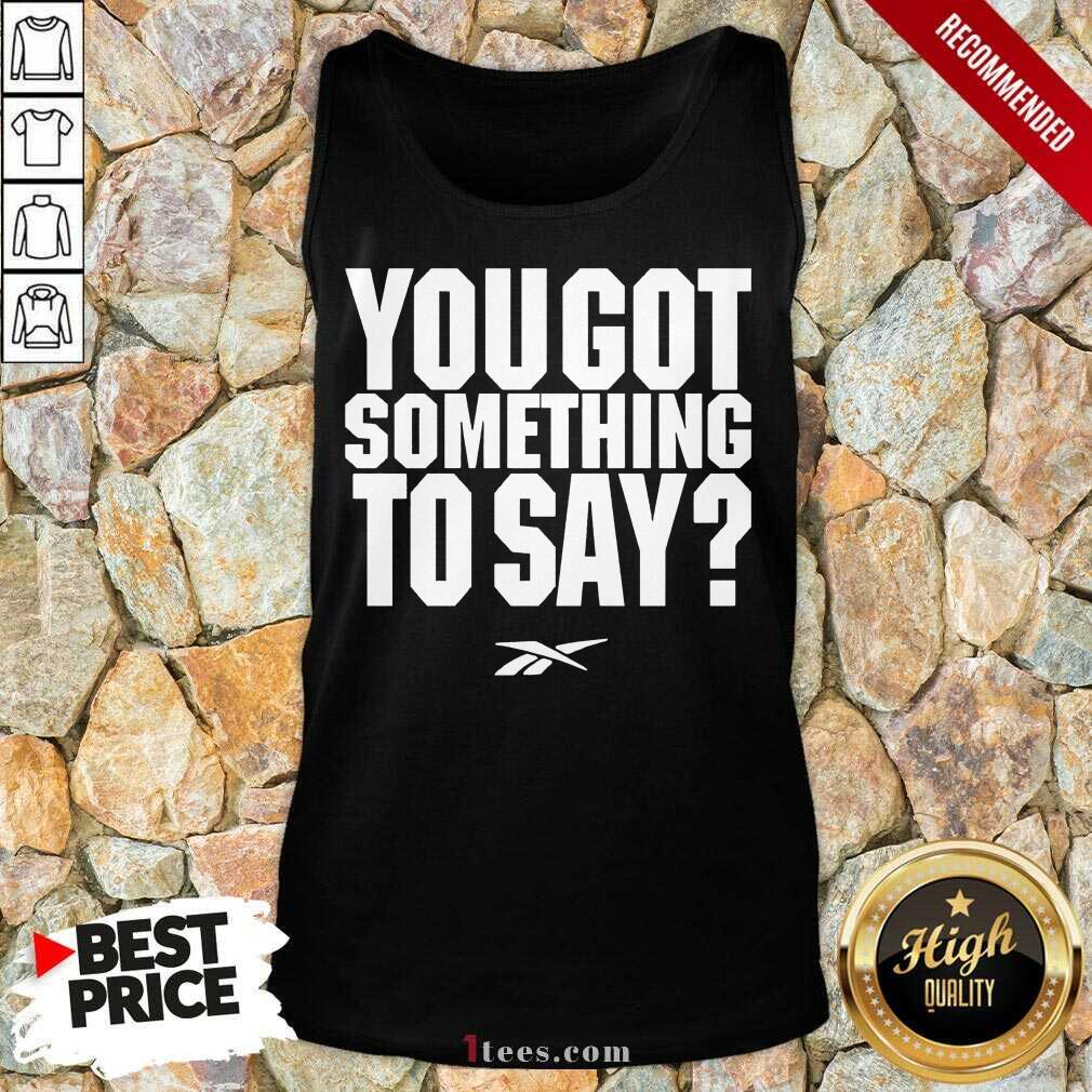 You Got Something To Say Tank Top