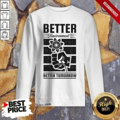 Better Environment Better Tomorrow Sweatshirt