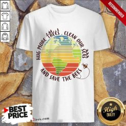 Hug More Trees Clean Our Seas And Save The Bees Shirt