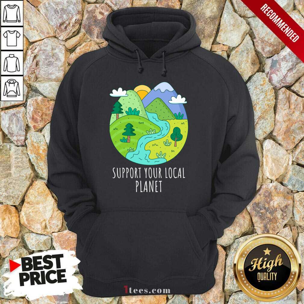 Support Your Local Planet Earth Day Hoodie
