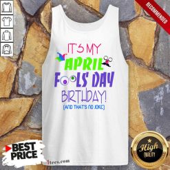 That's No Joke It's My April Fools Day Birthday Tank Top