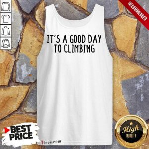 It's A Good Day To Climbing Tank Top