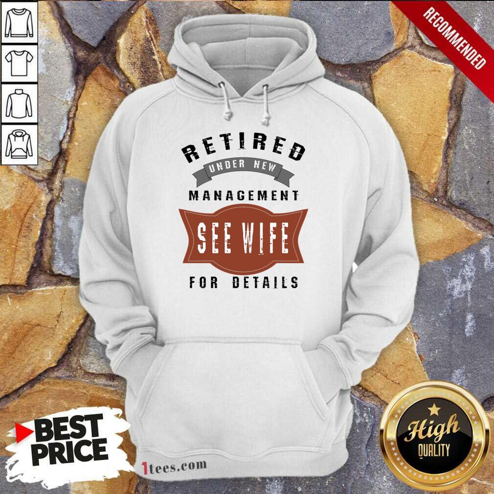 Retired Under New Management See Wife For Details Hoodie