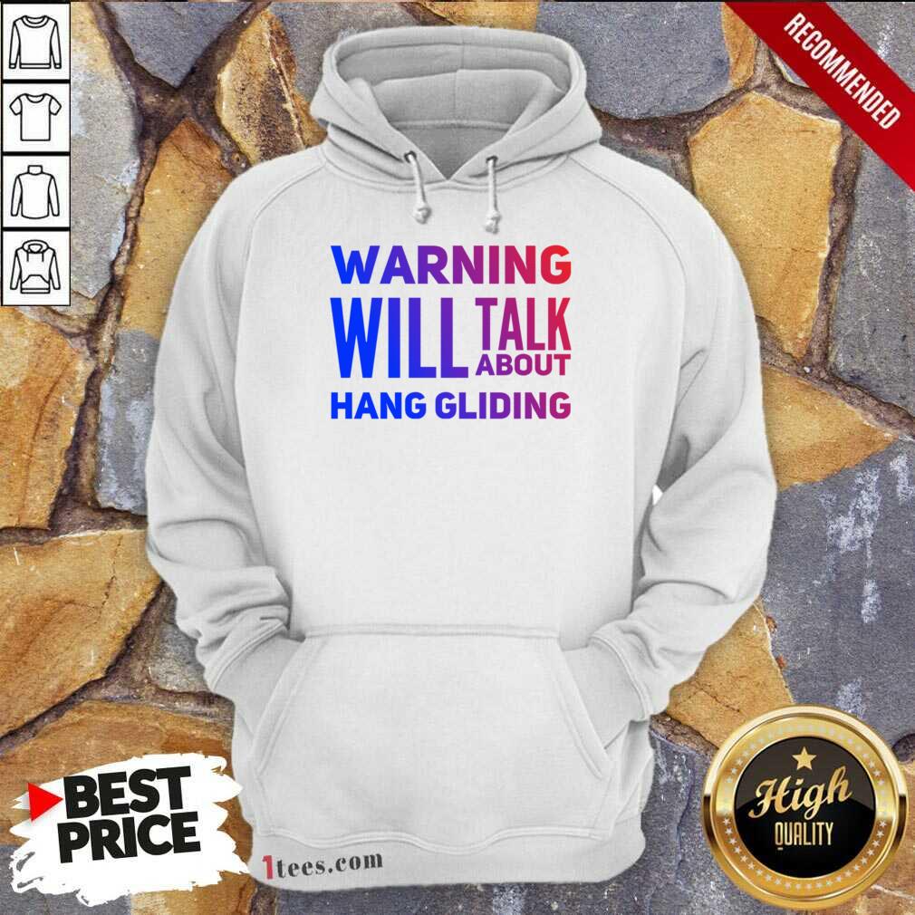 Warning Will Talk About Hang Gliding Hoodie
