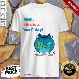 Well This Is A Cool Day Cat Fist Shirt