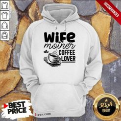 Wife Mother Coffee Lover Hoodie