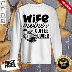 Wife Mother Coffee Lover Sweatshirt