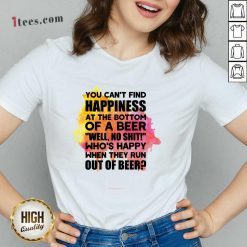You Can't Find Happiness At The Bottom Of A Beer V-neck