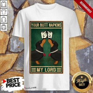 Your Butt Napkins My Lord Shirt