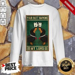 Your Butt Napkins My Lord Sweatshirt