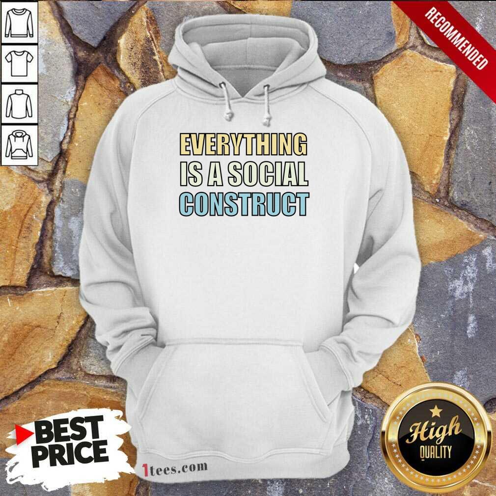 Everything Is A Social Construct Hoodie