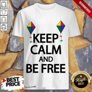 Keep Calm And Be Free Shirt