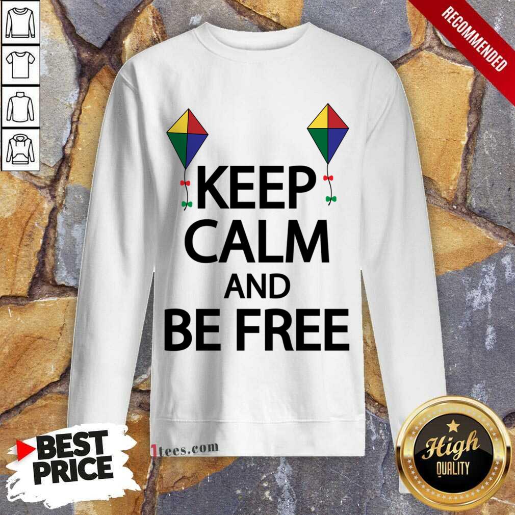 Keep Calm And Be Free Sweatshirt