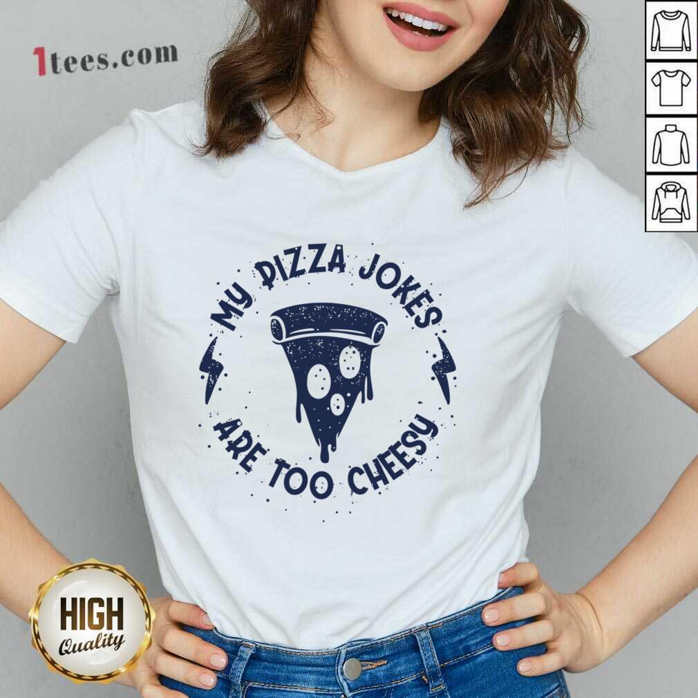 My Pizza Jokes Are Too Cheesy V-neck